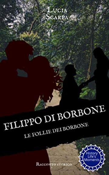 Filippo di Borbone: Le follie dei Borbone (Borbone Filippo Vol. 5)
